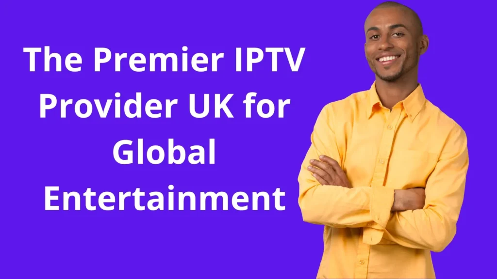 The Premier IPTV Provider UK